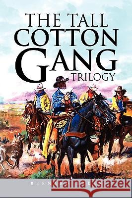 The Tall Cotton Gang Trilogy Bernard Baker 9781436333672 Xlibris Corporation