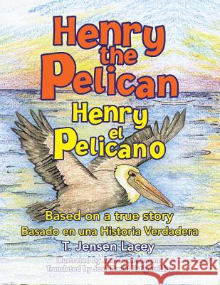 Henry the Pelican T Jensen Lacey 9781436333689 Xlibris