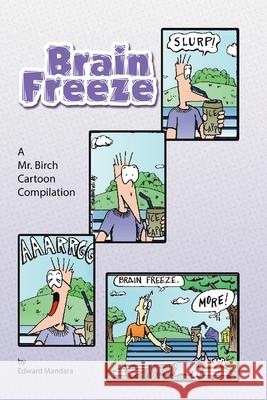 Brain Freeze: A Mr. Birch Cartoon Compilation Mandara, Edward 9781436334075