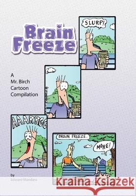 Brain Freeze: A Mr. Birch Cartoon Compilation Mandara, Edward 9781436334082