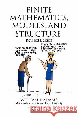 Finite Mathematics, Models, and Structure William J. Adams 9781436334167 Xlibris Corporation