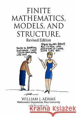 Finite Mathematics, Models, and Structure William J. Adams 9781436334174 Xlibris Corporation