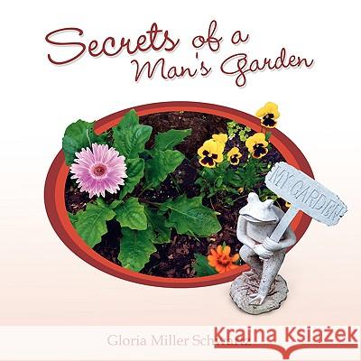 Secrets of a Man's Garden Gloria Miller Schwartz 9781436334358