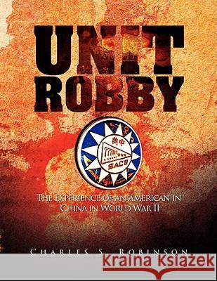 Unit Robby Charles S. Robinson 9781436334839 Xlibris Corporation