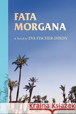 Fata Morgana Eva Fischer-Dixon 9781436335287