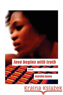 Love Begins with Truth Marsha Jones 9781436335324 Xlibris Corporation