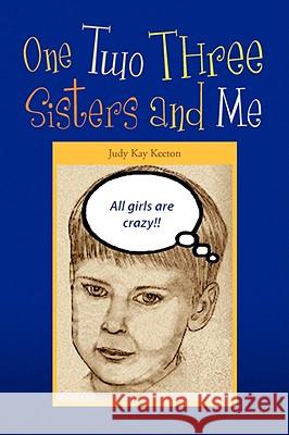 One Two Three Sisters and Me Judy Kay Keeton 9781436335454
