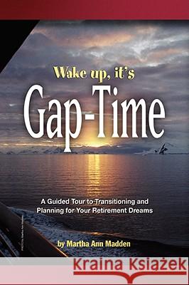Wake up, it's Gap-Time Madden, Martha Ann 9781436335621 XLIBRIS CORPORATION