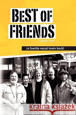Best of Friends George Lowe 9781436336178 Xlibris Corporation