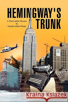 Hemingway's Trunk Gerald Arthur Winter 9781436336369 XLIBRIS CORPORATION