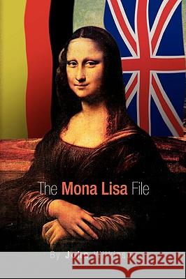 The Mona Lisa File John Wilkinson 9781436336895 Xlibris Corporation