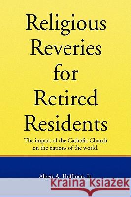 Religous Reveries for Retired Residents Albert A. Jr. Hoffman 9781436337199