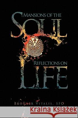 Mansions of the Soul Reflections on Life Brother Sfo Vitalis 9781436337670 Xlibris Corporation