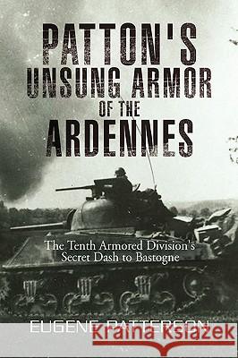 Patton's Unsung Armor of the Ardennes Patterson, Eugene 9781436338073