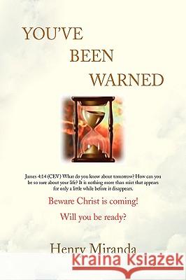 You've Been Warned Henry Miranda 9781436338905 Xlibris Corporation