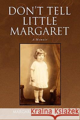 Don't Tell Little Margaret Margaret Caudell Weber 9781436339933