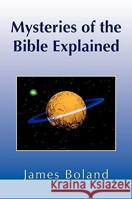 Mysteries of the Bible Explained James Boland 9781436340069