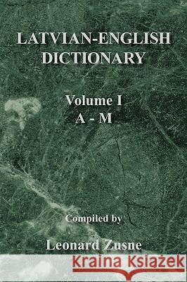 Latvian-English Dictionary: Volume I a - M Leonard Zusne 9781436340328