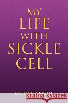 My Life with Sickle Cell Daphne Wright 9781436340403
