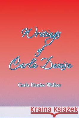 Writings of Carla Denise Carla Denise Walker 9781436340830