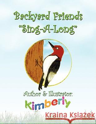 Backyard Friends ''Sing-A-Long'' Kimberly K. LaVigne 9781436340939 Xlibris Corporation