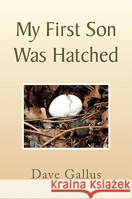 My First Son Was Hatched Dave Gallus 9781436341004