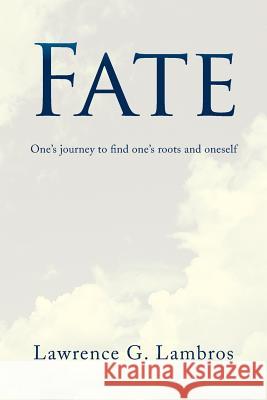 Fate: One's Journey to Find One's Roots and Oneself Lambros, Lawrence G. 9781436341288