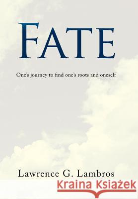 Fate: One's Journey to Find One's Roots and Oneself Lawrence G. Lambros 9781436341332