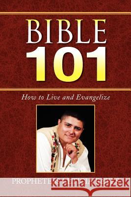 Bible 101 Prophetess Leticia Reyes 9781436341721 XLIBRIS CORPORATION