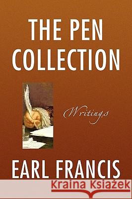 The Pen Collection Earl Francis 9781436342025 Xlibris Corporation
