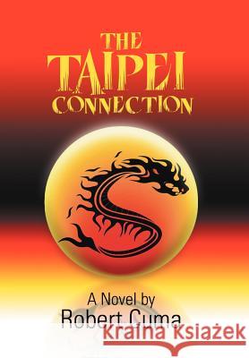 The Taipei Connection Robert Cuma 9781436342544 Xlibris Corporation