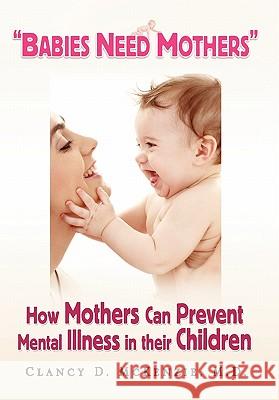 ''Babies Need Mothers'' Clancy D McKenzie, MD 9781436343084 Xlibris