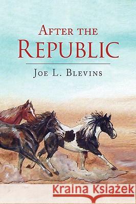 After the Republic Joe L. Blevins 9781436343749 Xlibris Corporation