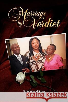 Marriage by Verdict Stevenson Mathieu 9781436344258 Xlibris Corporation