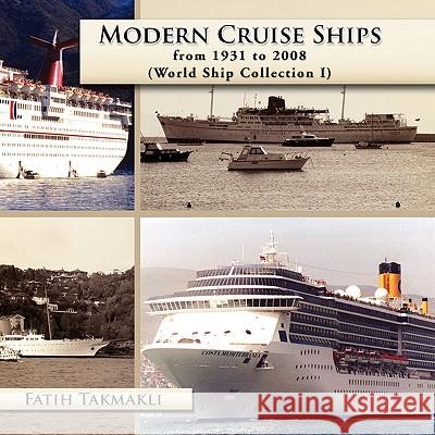 Modern Cruise Ships from 1931 to 2008 Fatih Takmakli 9781436344579 Xlibris Corporation