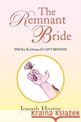 The Remnant Bride Joseph Herrin 9781436344852 XLIBRIS CORPORATION