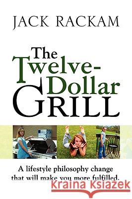 The Twelve-Dollar Grill Jack Rackam 9781436345590 XLIBRIS CORPORATION