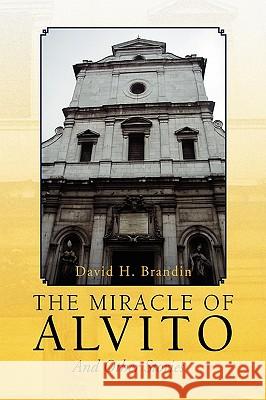 The Miracle of Alvito David H. Brandin 9781436345699 Xlibris Corporation