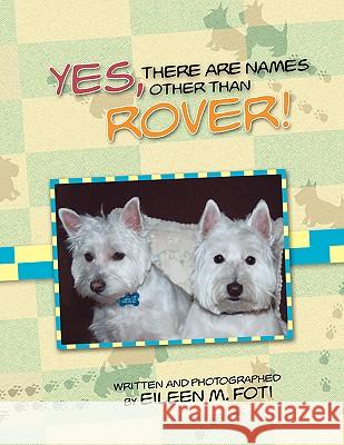 Yes, There Are Names Other Than Rover! Eileen M. Foti 9781436346115 Xlibris Corporation