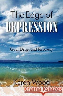 The Edge of Depression Karen Wood 9781436346191