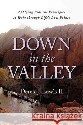 Down in the Valley Derek J. II Lewis 9781436346535 Xlibris Corporation