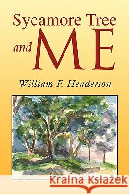 Sycamore Tree and Me William F. Henderson 9781436346559