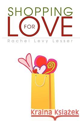 Shopping for Love Rachel Levy Lesser 9781436346641 Xlibris Corporation