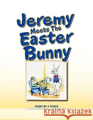 Jeremy Meets the Easter Bunny J. Pusch 9781436346665