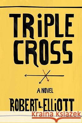 Triple Cross Robert L. Elliott 9781436346887