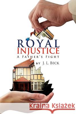 Royal Injustice J. L. Beck 9781436347884 Xlibris Corporation