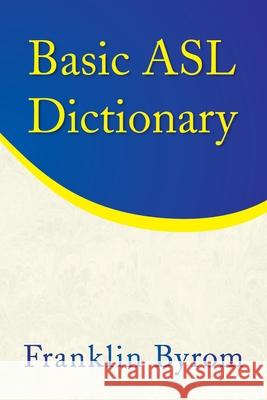 Basic Asl Dictionary Byrom, Franklin 9781436347938