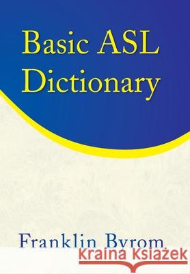 Basic Asl Dictionary Byrom, Franklin 9781436347945