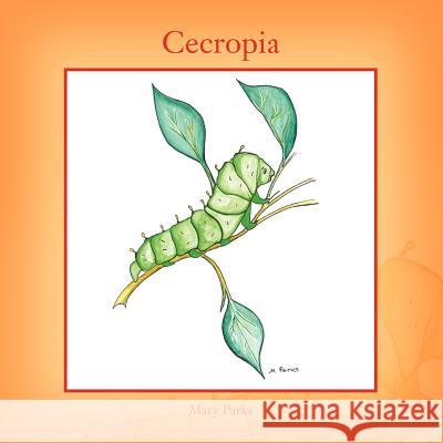 Cecropia Mary Parks 9781436348034 Xlibris Corporation