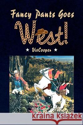Fancy Pants Goes West! Vivcooper 9781436348614 XLIBRIS CORPORATION